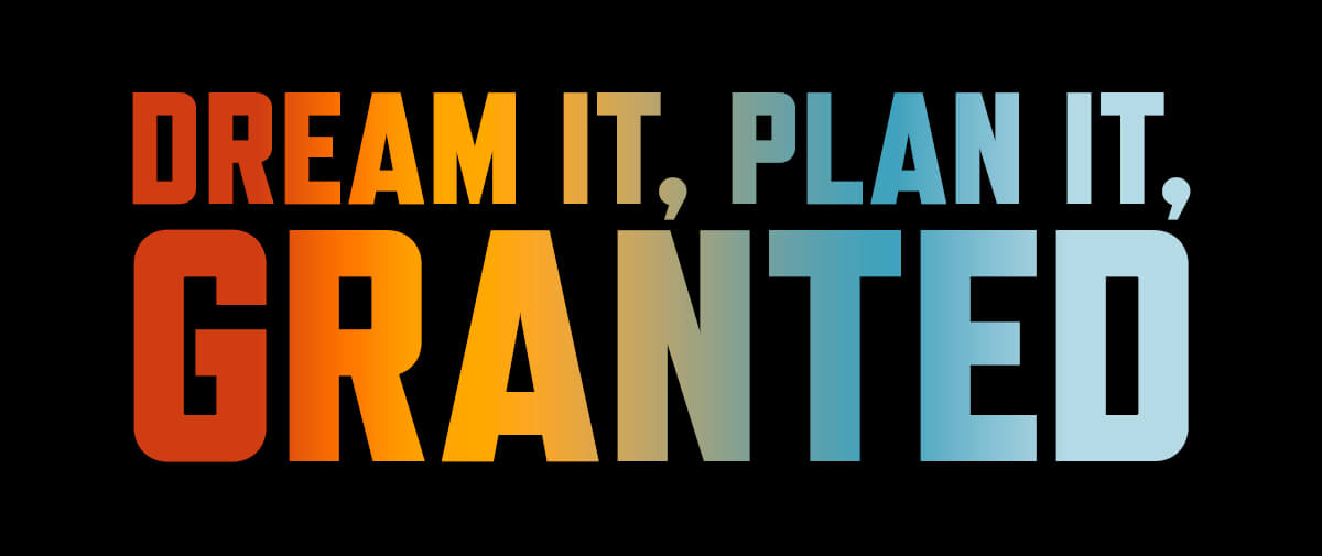 Dream It, Plan It, Granted